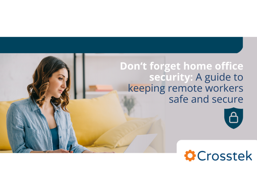 Don't forget home office security: a guide to keeping remote work safe and secure